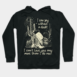 I Can Say Without A Doubt I Can't Love You Any More Than I Do Now Vintage Cowgirl Hat Hoodie